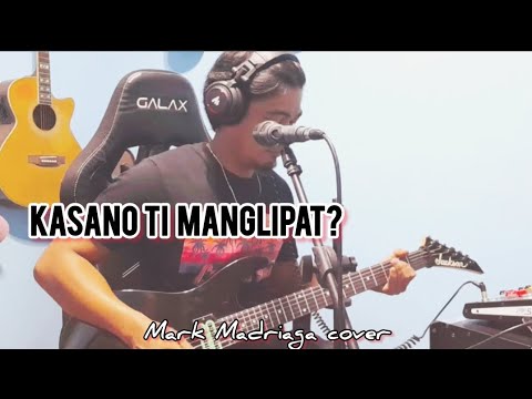 "KASANO TI MANGLIPAT? - ILOCANO SONG - MARK MADRIAGA COVER