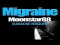 MIGRAINE - Moonstar88 (KARAOKE VERSION)