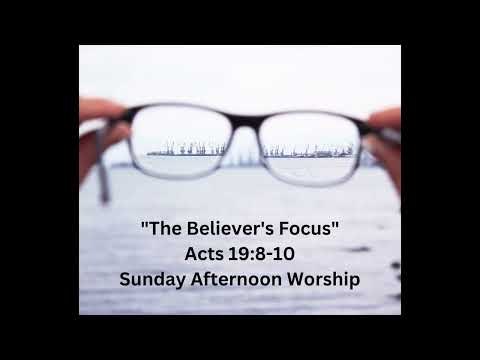 The Believer's Focus (Acts 19:8-10) Sermon Audio - Dakota Gates