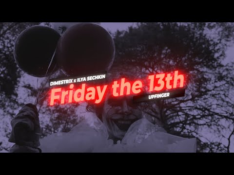 DIMESTRIX x ILYA SECHKIN x UPFINGER - Friday the 13th