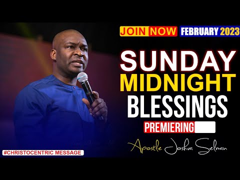 SUNDAY MIDNIGHT BLESSINGS 19TH FEBRUARY 2023 - APOSTLE JOSHUA SELMAN | Good Word