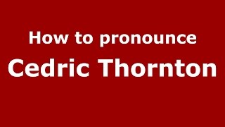 How to pronounce Cedric Thornton