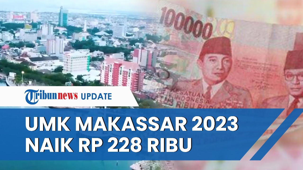 Umk Makassar 2023 Naik Rp 228 Ribu Dari Tahun 2022 Kini Jadi Rp 3 5 Umk Makassar 2023 Naik Rp 228 Ribu Dari Tahun 2022 Kini Jadi Rp 3 5