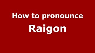 How to pronounce Raigon