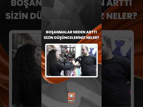 Boşanmalar Neden Arttı?  Kahramanmaraş Konuşuyor