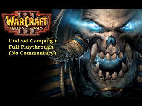Warcraft 3 Reign of Chaos - Undead campaign Full Playthrough (No Commentary)