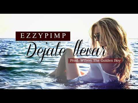 EZZYPIMP  - Dejate Llevar ( Prod  Wilson The Golden Boy )