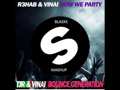 R3hab How We Party VS TJR & VINAI Bounce Generation (Blasxx Mashup)