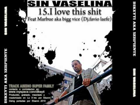 SIN VASELINA DIKEYTI 15.I LOVE THIS SHIT FEAT MARBUE AKA BIGG VICE