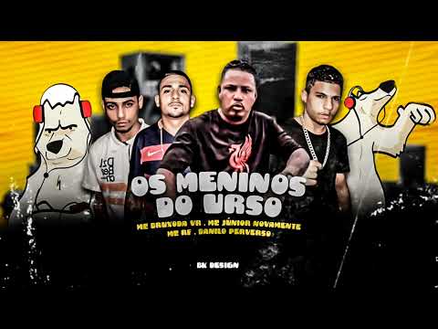 OS MENINOS DO URSO MC BRUXO DA VR DANILO PVS JUNIOR NOVAMENTE PROD GELADO NO BEAT#gordinhobolado