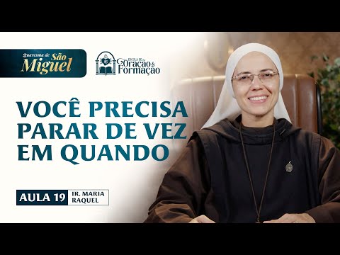 Você precisa parar de vez em quando - Aula 19 - Quaresma de São Miguel 2025 | Irmã Maria Raquel