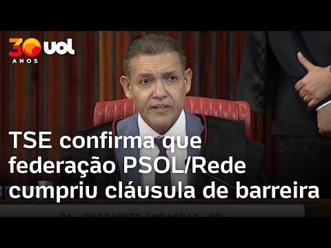 TSE confirma que federação PSOL/Rede cumpriu cláusula de barreira