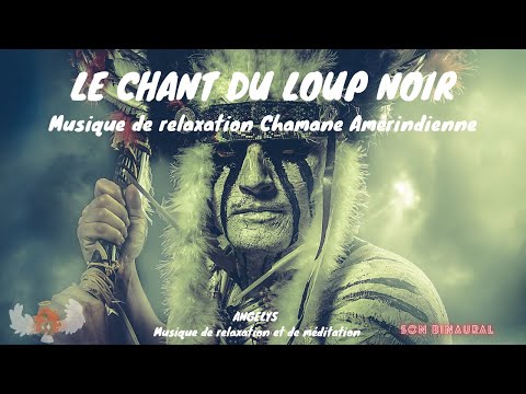 Le chant du Loup Noir Musique de relaxation chamanique Amérindienne ANGELYS musique de relaxation