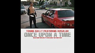 @YoungGully featuring Husalah (@golasoaso) - “Once Upon A Time”