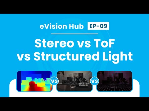 Time-of-Flight (ToF) vs Stereo Vision vs Structured light – Detailed look | eVision Hub - Ep 09