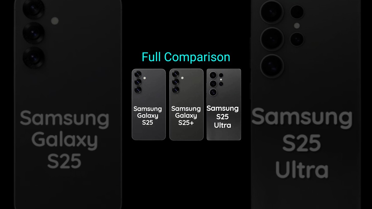 Samsung Galaxy S25 Vs S25 Plus Vs S25 Ultra
