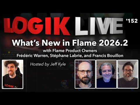 Logik Live #152: What’s New in Flame 2026.2 with Fred Warren, Stephane Labrie, and Francis Bouillon