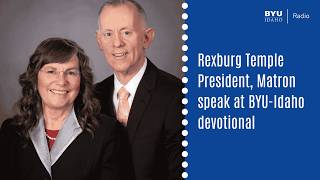 Rexburg Temple President, Matron expand on their BYU-Idaho devotional