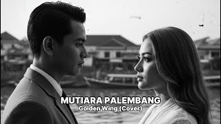 Download lagu MUTIARA PALEMBANG - GOLDEN WING | LAGU NOSTALGIA (COVER) mp3