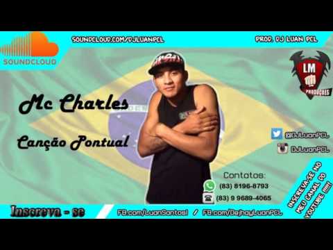 Mc Charles - Canção Pontual (DJ Luan PCL) Áudio Oficial 2015