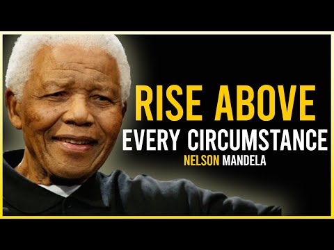 Rise Above Every Circumstance | Nelson Mandela Speech