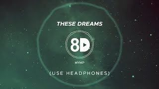 MYMP - These Dreams (8D Audio)