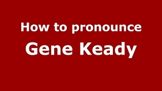 How to pronounce Gene Keady