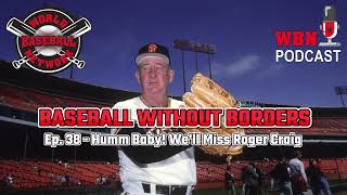 Baseball without Borders<br>Ep. 38 – Humm Baby! We’ll Miss Roger Craig