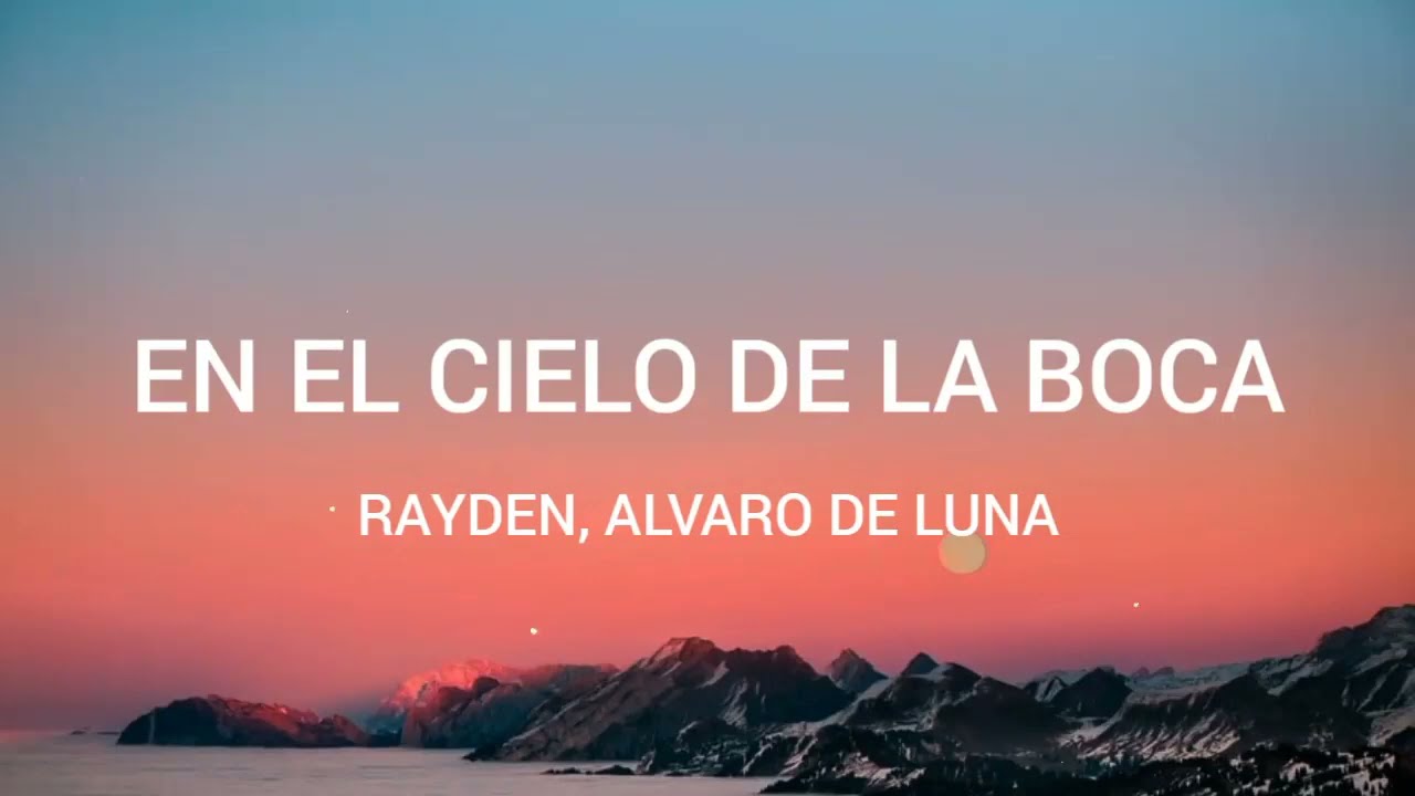 Watch Rayden, Álvaro de Luna - En el cielo de la boca // letra Now Rayden, Álvaro de Luna - En el cielo de la boca // letra