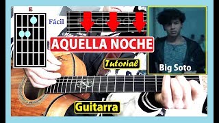 Cómo tocar AQUELLA NOCHE 🌹BIG SOTO [GUITARRA] Tutorial acordes para cover facil