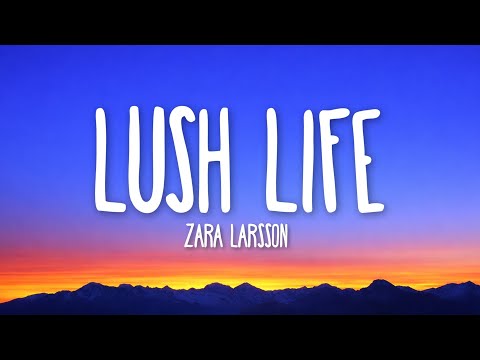 Zara Larsson - Lush Life (Lyrics)