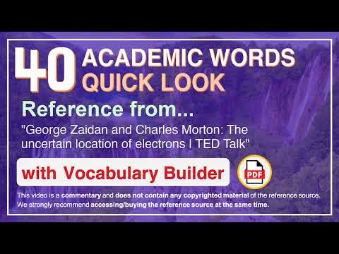 40 Academic Words Quick Look Ref from "The uncertain location of electrons | TED Talk"