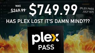 PLEX PASS Increasing to $749.99 - HAVE THEY LOST THEIR DAMN MINDS???