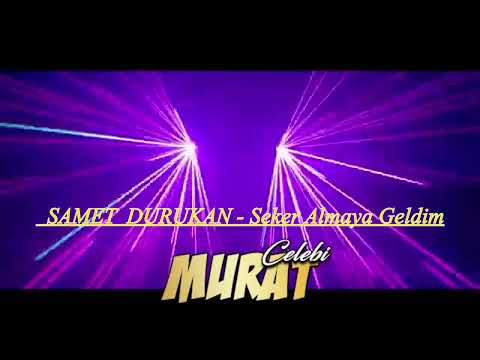DJ Murat Celebi & Samet Durukan   Seker Almaya Geldim