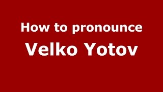 How to pronounce Velko Yotov