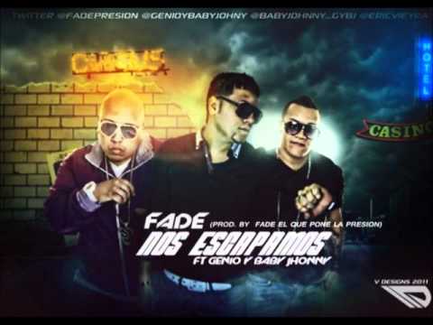Fade Ft. Genio & Baby Johnny -- Nos Escapamos (Original)