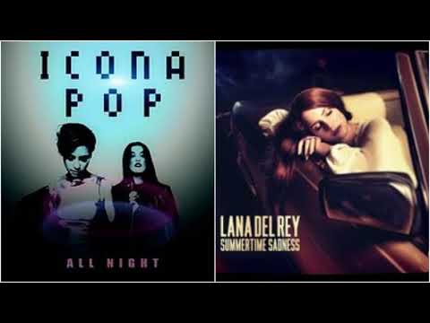 Summertime Sadness All Night - Icona Pop vs Lana Del Rey (Mashup)