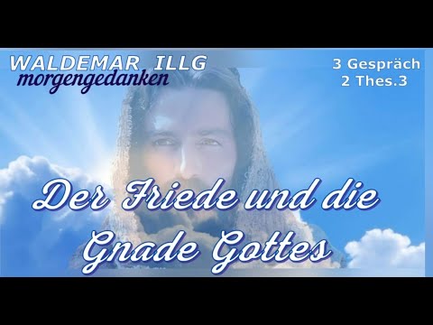 Das 3. Gespräch. 2 Thes 3. Der Friede und die Gnade Gottes.