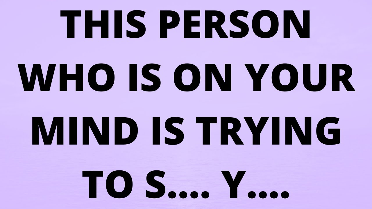 💌 This person who is on your mind is trying to s.... y....