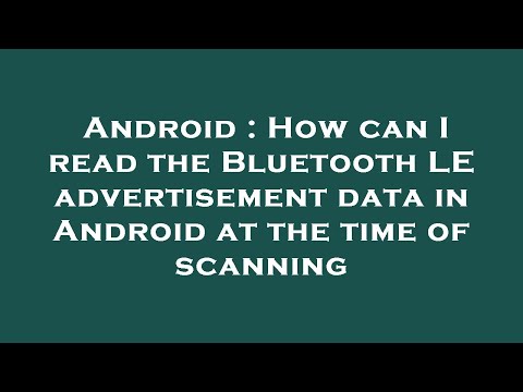 Android : How can I read the Bluetooth LE advertisement data in Android at the time of scanning