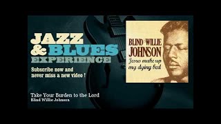 Blind Willie Johnson - Take Your Burden to the Lord