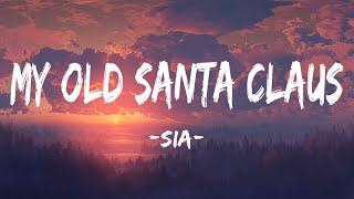 Sia - My Old Santa Claus ( Lyrics)