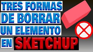 Cómo borrar un elemento en SketchUp