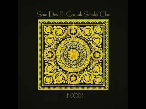 Sam Dex feat Ganjah Smoka Clan - Le Code [2018]