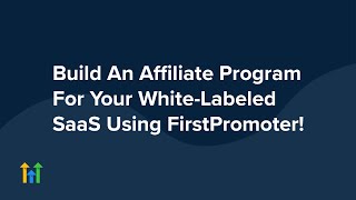 Run Your Own Affiliate Program For Your White-Labled SaaS Using FirstPromoter