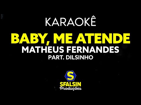 BABY ME ATENDE - Matheus Fernandes & Dilsinho (KARAOKÊ VERSION)