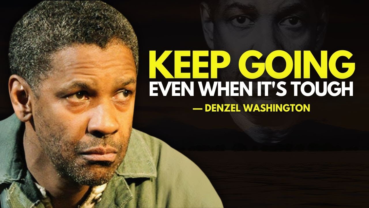 KEEP GOING, EVEN WHEN IT'S TOUGH - Denzel Washington Inspiration