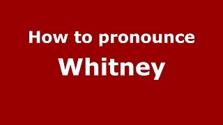 How to pronounce Whitney