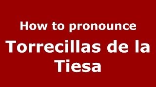 How to pronounce Torrecillas De La Tiesa