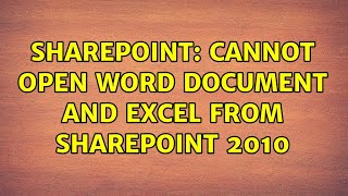 Sharepoint: Cannot open word document and Excel from Sharepoint 2010 (3 Solutions!!)
